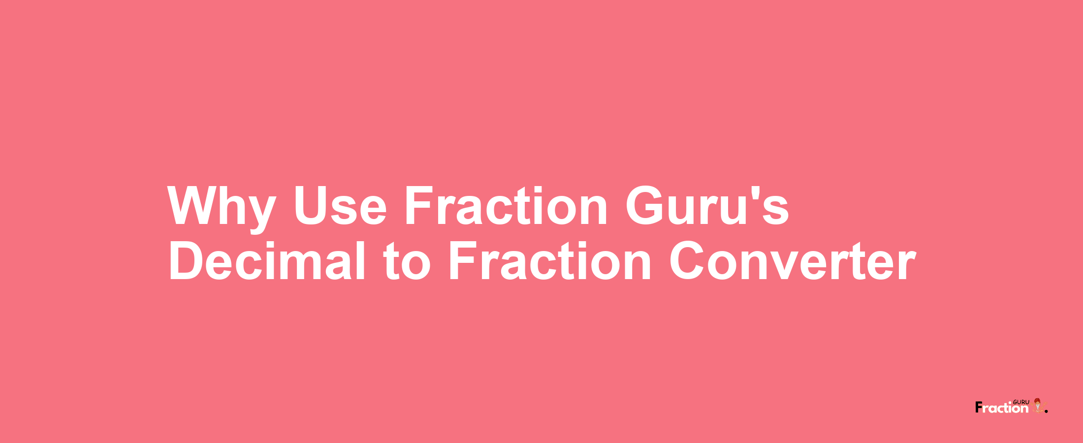 Why Use Fraction Guru's Decimal to Fraction Converter