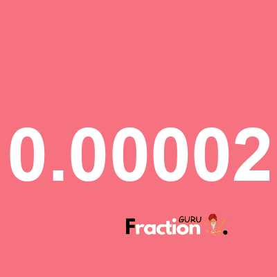 What is 0.00002 as a fraction