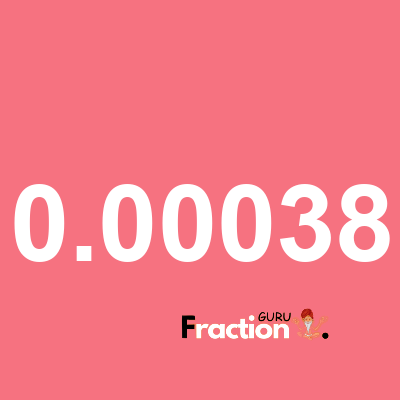 What is 0.00038 as a fraction