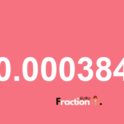 What is 0.000384 as a fraction
