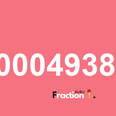 What is 0.000493827 as a fraction