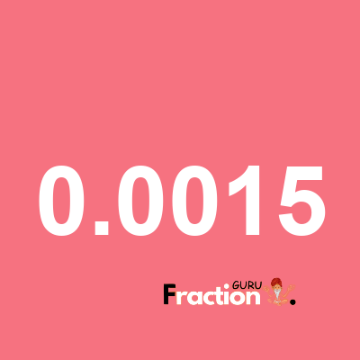 What is 0.0015 as a fraction