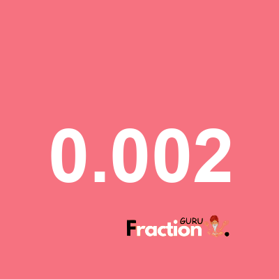 What is 0.002 as a fraction