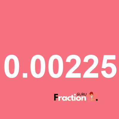 What is 0.00225 as a fraction