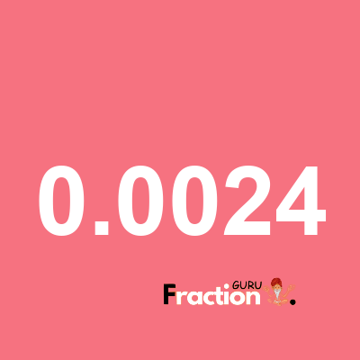 What is 0.0024 as a fraction