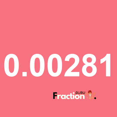 What is 0.00281 as a fraction