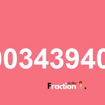 What is 0.0034394098 as a fraction