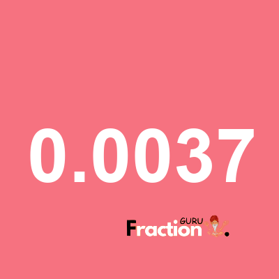 What is 0.0037 as a fraction