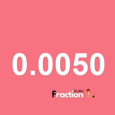 What is 0.0050 as a fraction