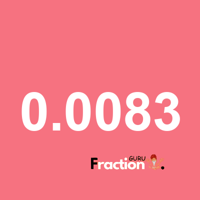 What is 0.0083 as a fraction