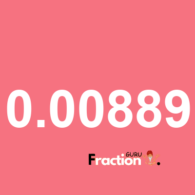 What is 0.00889 as a fraction