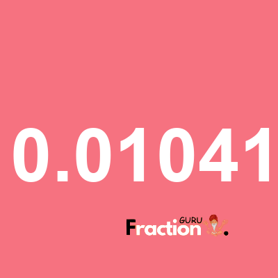 What is 0.01041 as a fraction