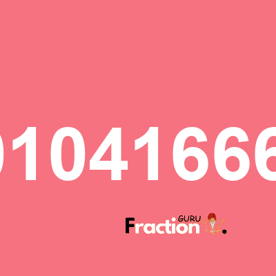 What is 0.0104166667 as a fraction