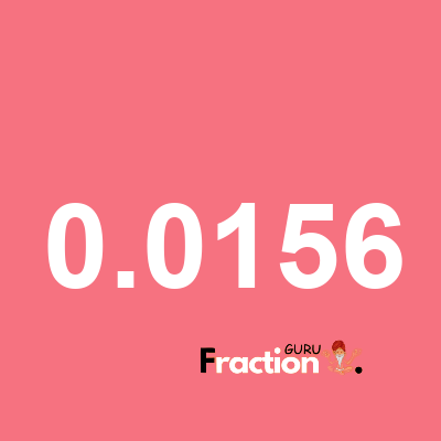 What is 0.0156 as a fraction