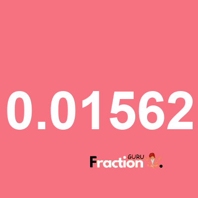 What is 0.01562 as a fraction