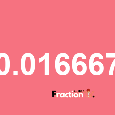 What is 0.016667 as a fraction