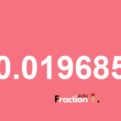 What is 0.019685 as a fraction