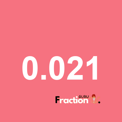 What is 0.021 as a fraction
