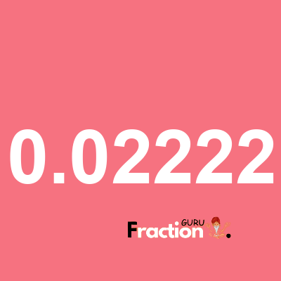 What is 0.02222 as a fraction