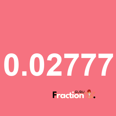 What is 0.02777 as a fraction