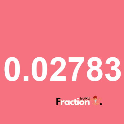What is 0.02783 as a fraction