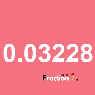 What is 0.03228 as a fraction
