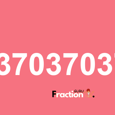 What is 0.03703703703 as a fraction