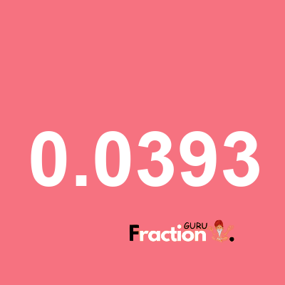 What is 0.0393 as a fraction