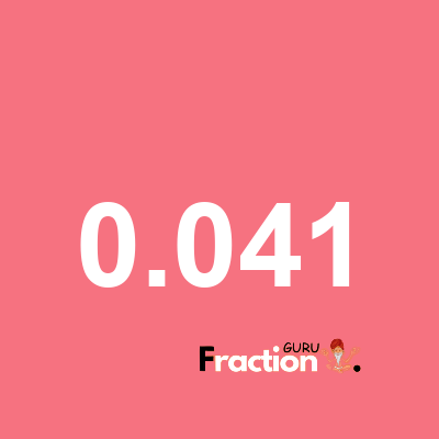 What is 0.041 as a fraction
