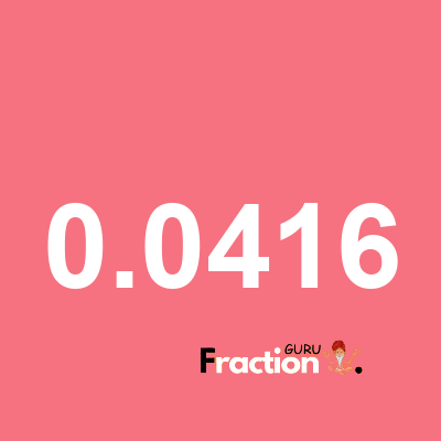 What is 0.0416 as a fraction
