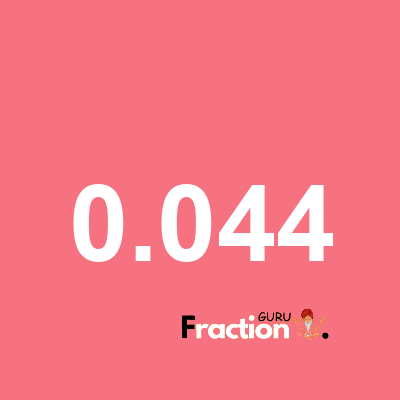 What is 0.044 as a fraction