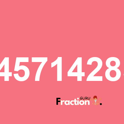 What is 0.04571428571 as a fraction