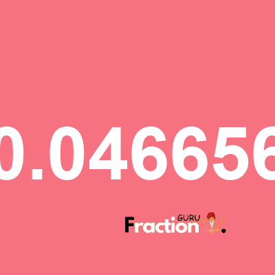 What is 0.046656 as a fraction