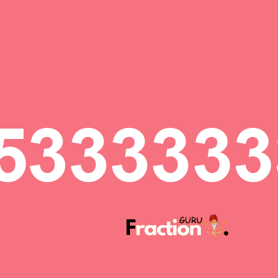 What is 0.05333333333 as a fraction