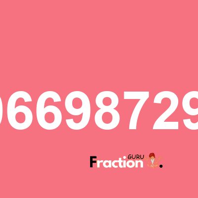 What is 0.0669872981 as a fraction