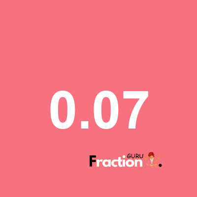What is 0.07 as a fraction