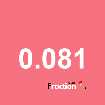 What is 0.081 as a fraction