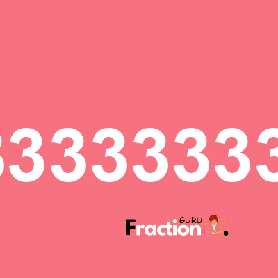 What is 0.083333333333333333 as a fraction