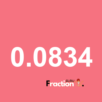 What is 0.0834 as a fraction