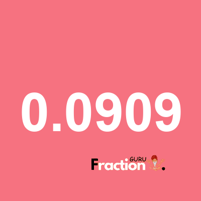 What is 0.0909 as a fraction