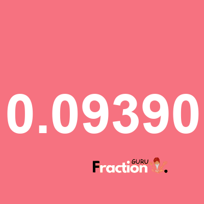 What is 0.09390 as a fraction