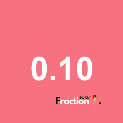 What is 0.10 as a fraction