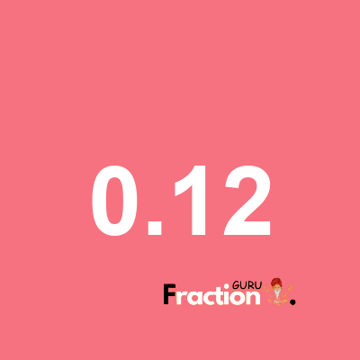 What is 0.12 as a fraction