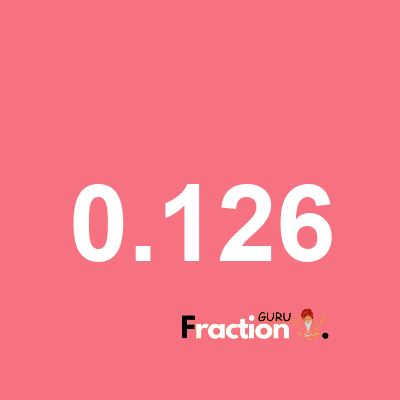 What is 0.126 as a fraction