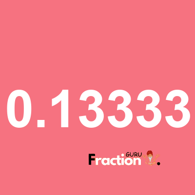 What is 0.13333 as a fraction