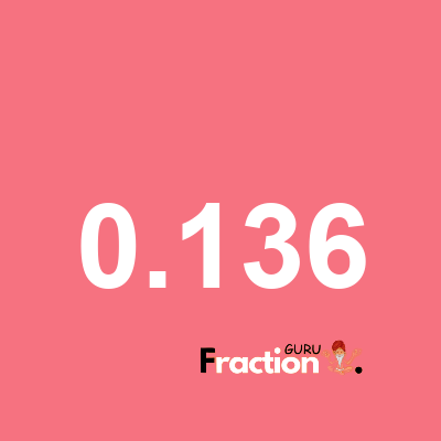 What is 0.136 as a fraction