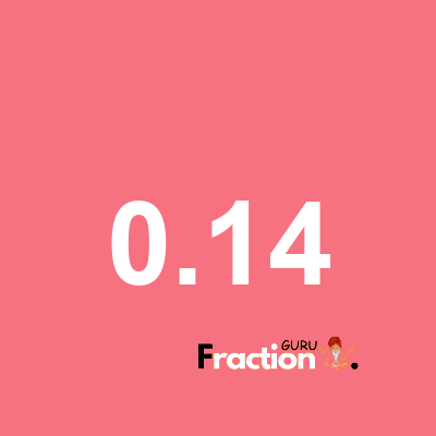 What is 0.14 as a fraction