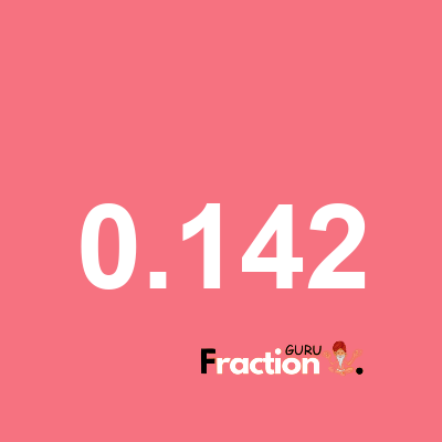 What is 0.142 as a fraction