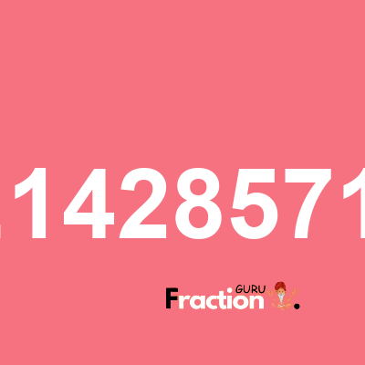 What is 0.14285714 as a fraction