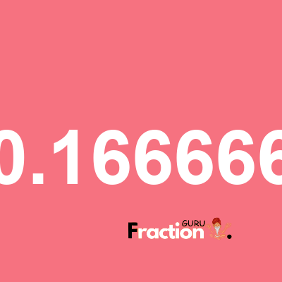 What is 0.166666 as a fraction
